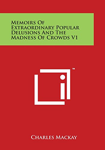 Memoirs of Extraordinary Popular Delusions and the Madness of Crowds V1 [Paperback]
