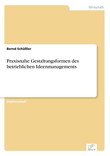 Praxisnahe Gestaltungsformen des Betrieblichen Ideenmanagements [Paperback]