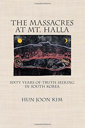 The Massacres at Mt. Halla Sixty Years of Truth Seeking in South Korea [Hardcover]