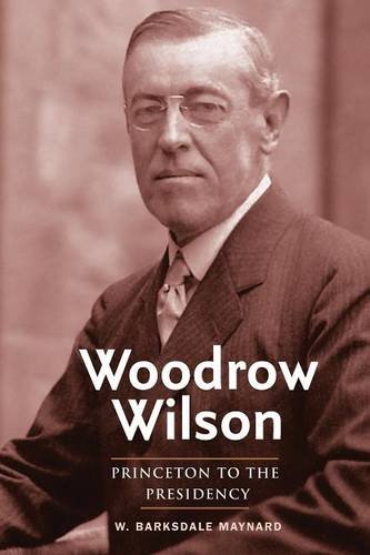 Woodrow Wilson Princeton to the Presidency [Paperback]