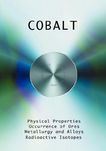Cobalt - Physical Properties, Metallurgy, Alloys, Chemistry And Uses [Hardcover]