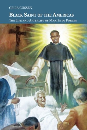 Black Saint of the Americas The Life and Afterlife of Mart}}n de Porres [Paperback]