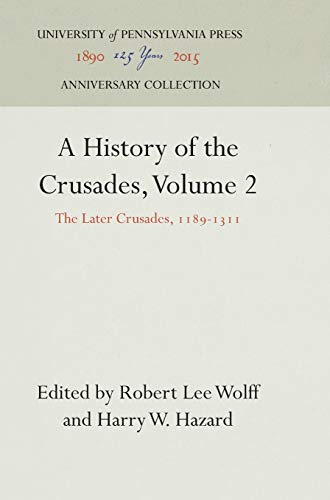 History of the Crusades, Volume 2  The Later Crusades, 1189-1311 [Hardcover]