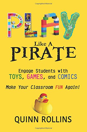 Play Like A Pirate Engage Students With Toys, Games, And Comics [Paperback]