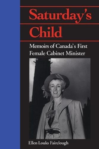 Saturday's Child  Memoirs of Canada's First Female Cabinet Minister [Paperback]