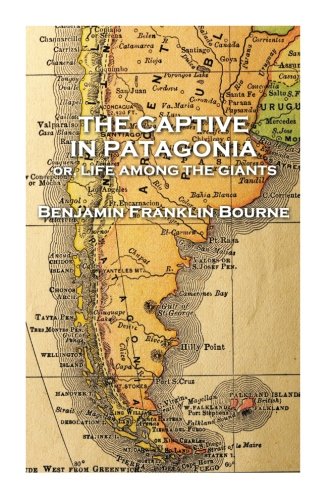 Captive in Patagonia by Benjamin Franklin Bourne [Paperback]