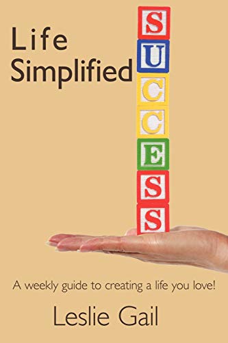 Life Simplified A Weekly Guide To Creating A Life You Love [Paperback]