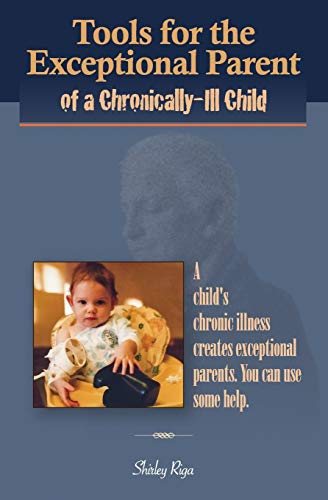 Tools For The Exceptional Parent Of A Chronically-Ill Child [Paperback]