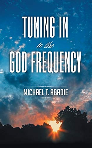Tuning in to the God Frequency  The Prayer That Changes Everything [Paperback]