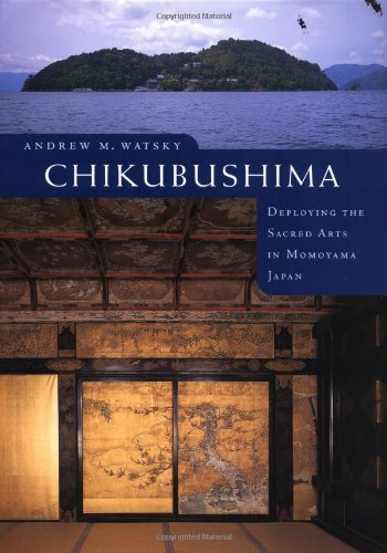 Chikubushima Deploying The Sacred Arts In Momoyama Japan [Hardcover]