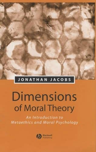 Dimensions of Moral Theory An Introduction to Metaethics and Moral Psychology [Hardcover]