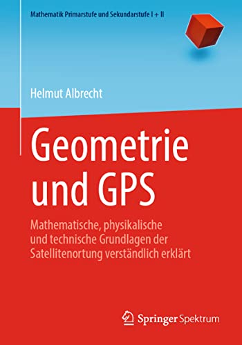 Geometrie und GPS Mathematische, physikalische und technische Grundlagen der Sa [Paperback]
