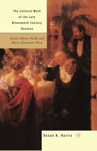 The Cultural Work of the Late Nineteenth-Century Hostess Annie Adams Fields and [Paperback]