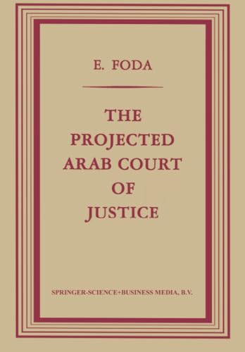 The Projected Arab Court of Justice A Study in Regional Jurisdiction with Speci [Paperback]