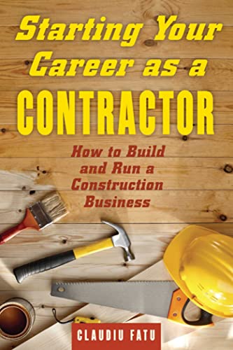 Starting Your Career as a Contractor How to Build and Run a Construction Busine [Paperback]