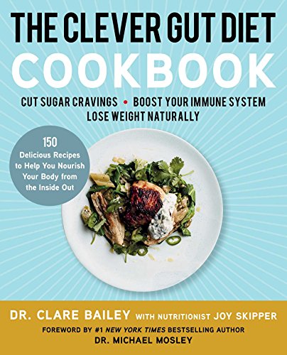 The Clever Gut Diet Cookbook 150 Delicious Recipes to Help You Nourish Your Bod [Paperback]
