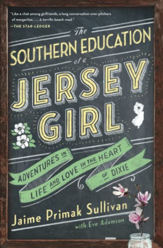 The Southern Education of a Jersey Girl Adventures in Life and Love in the Hear [Paperback]