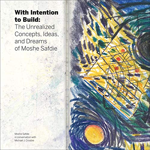 With Intention to Build The Unrealized Concepts, Ideas, and Dreams of Moshe Saf [Hardcover]