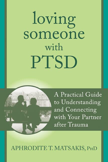 Loving Someone with PTSD  A Practical Guide to Understanding and Connecting wit [Paperback]
