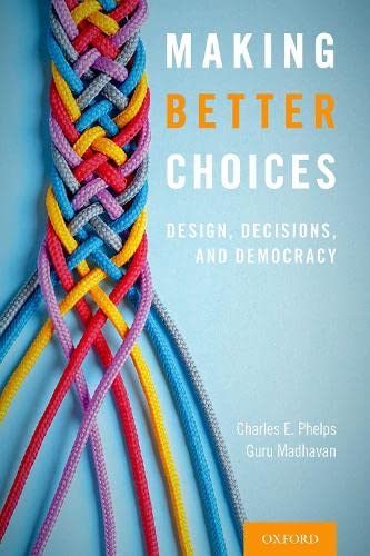 Making Better Choices Design, Decisions, and Democracy [Hardcover]