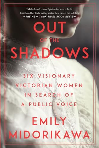 Out of the Shadows Six Visionary Victorian Women in Search of a Public Voice [Paperback]