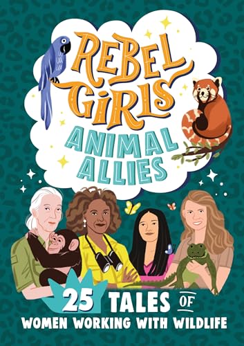 Rebel Girls Animal Allies 25 Tales of Women Working with Wildlife [Paperback]