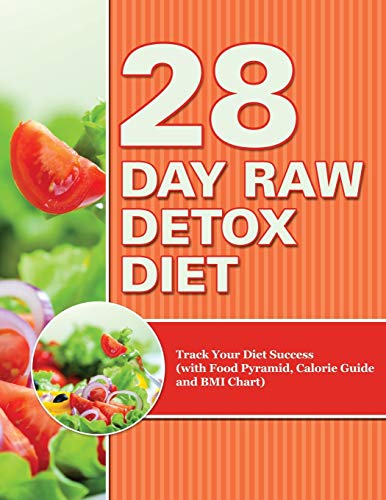 28 Day Raw Detox Diet Track Your Diet Success (with Food Pyramid, Calorie Guide [Paperback]