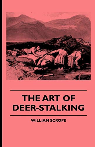 Art of Deer-Stalking - Illustrated by a Narrative of a Few Days Sport in the For [Paperback]