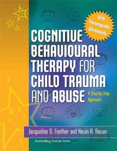 Cognitive Behavioural Therapy for Child Trauma and Abuse A Step-by-Step Approac [Paperback]