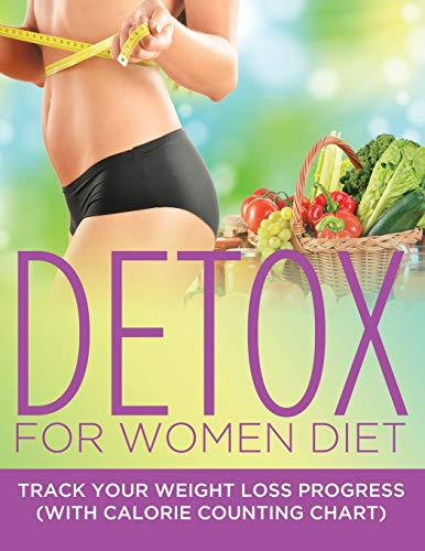 Detox For Women Diet Track Your Weight Loss Progress (with Calorie Counting Cha [Paperback]