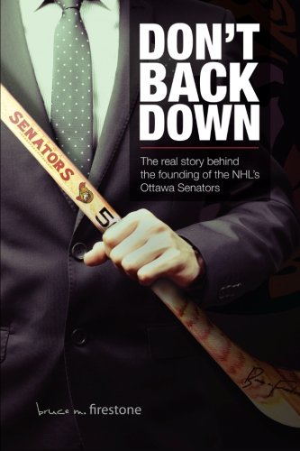 Don't Back Down The Real Story Behind The Founding Of The Nhl's Ottawa Senators [Paperback]