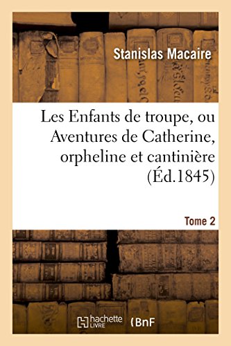 Enfants de Troupe, Ou Aventures de Catherine, Orpheline et Cantiniere 1845-1846  [Paperback]