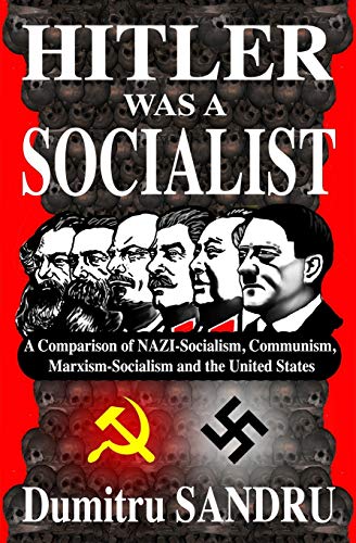 Hitler Was a Socialist  A Comparison of NAZI-Socialism, Communism, Marxism-Soci [Paperback]