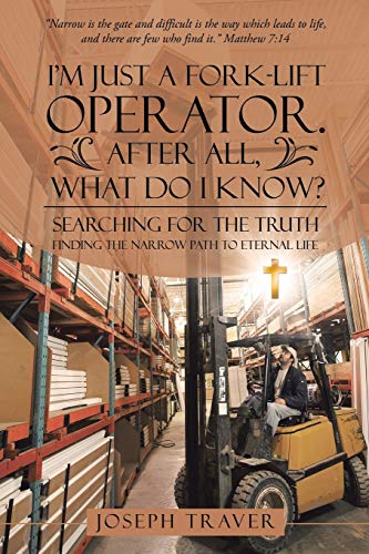 I'm Just A Fork-Lift Operator. After All, What Do I Know Searching For The Tru [Paperback]