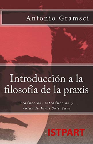 Introduccion a la Filosofia de la Praxis  Traduccion, Introduccion y Notas de J [Paperback]