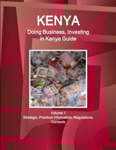 Kenya  Doing Business and Investing in ... Guide Volume 1 Strategic, Practical  [Paperback]
