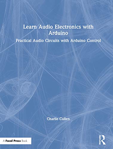 Learn Audio Electronics with Arduino Practical Audio Circuits with Arduino Cont [Hardcover]