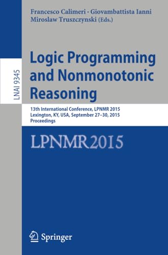 Logic Programming and Nonmonotonic Reasoning 13th International Conference, LPN [Paperback]