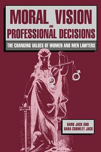 Moral Vision and Professional Decisions The Changing Values of Women and Men La [Hardcover]