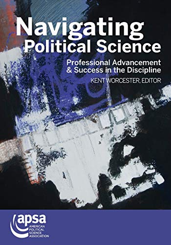 Navigating Political Science  Professional Advancement & Success in the Discipl [Paperback]