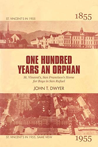 One Hundred Years An Orphan St. Vincent's, San Francisco's Home For Boys In San [Paperback]