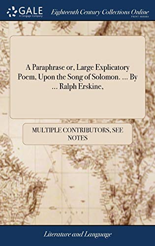Paraphrase or, Large Explicatory Poem, upon the Song of Solomon... . by ... Ralp [Hardcover]