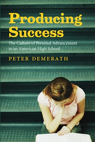 Producing Success The Culture of Personal Advancement in an American High Schoo [Paperback]