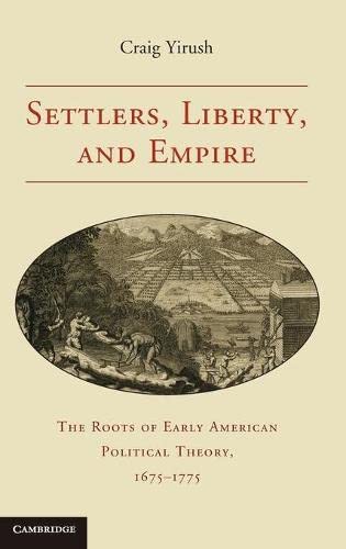Settlers, Liberty, and Empire The Roots of Early American Political Theory, 167 [Hardcover]
