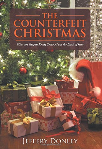 The Counterfeit Christmas What The Gospels Really Teach About The Birth Of Jesu [Hardcover]