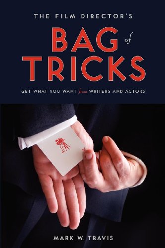 The Film Director's Bag Of Tricks How To Get What You Want From Actors And Writ [Paperback]