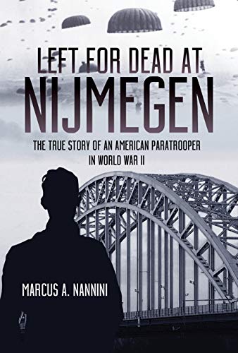 Left for Dead at Nijmegen The True Story of an American Paratrooper in World Wa [Hardcover]