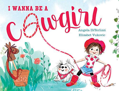 I Wanna Be a Cowgirl [Hardcover]