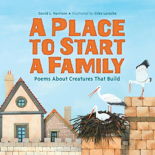 A Place to Start a Family Poems About Creatures That Build [Hardcover]