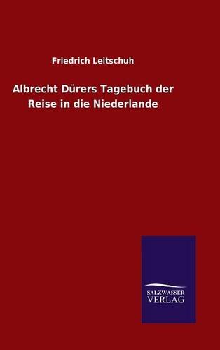 Albrecht D|rers Tagebuch Der Reise In Die Niederlande (german Edition) [Hardcover]